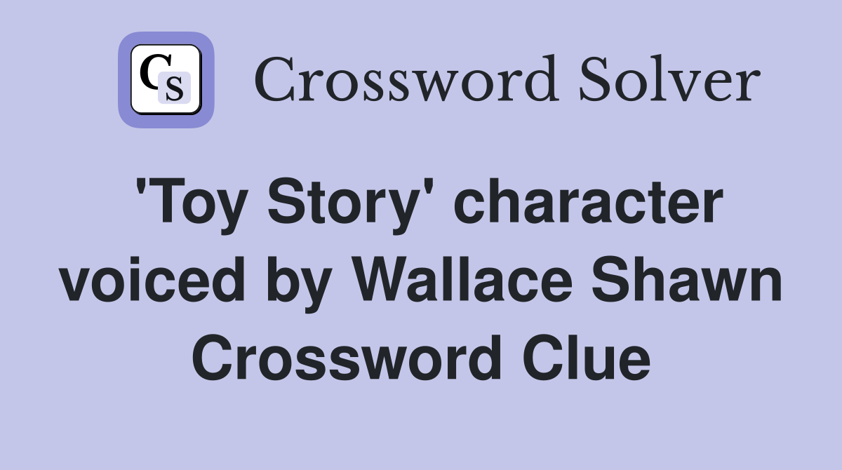 'Toy Story' character voiced by Wallace Shawn Crossword Clue Answers